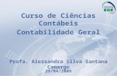 1 Curso de Ciências Contábeis Contabilidade Geral Profa. Alessandra Silva Santana Camargo 29/04/2009.