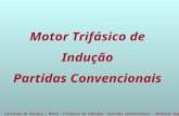 USJT – FTCE – Conversão de Energia – Motor Trifásico de Induções -Partidas Convencionais - Norberto Augusto Júnior Motor Trifásico de Indução Partidas.