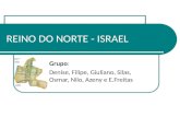 REINO DO NORTE - ISRAEL Grupo: Denise, Filipe, Giuliano, Silas, Osmar, Nilo, Azeny e E.Freitas.