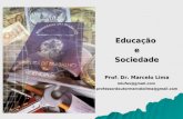 Educação e Sociedade Prof. Dr. Marcelo Lima mlufes@gmail.com professordoutormarcelolima@gmail.com.