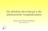 Rosa Lúcia Rocha Ribeiro rosalucia@gmail.com 1 Os direitos da criança e do adolescente hospitalizados.