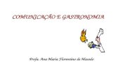 COMUNICAÇÃO E GASTRONOMIA Profa. Ana Maria Florentino de Macedo.