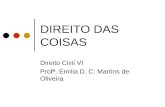 DIREITO DAS COISAS Direito Civil VI Profª. Emilia D. C. Martins de Oliveira.