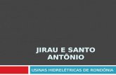 JIRAU E SANTO ANTÔNIO USINAS HIDRELÉTRICAS DE RONDÔNIA.