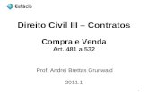 Direito Civil III – Contratos 2011.1 Prof. Andrei Brettas Grunwald 1 Compra e Venda Art. 481 a 532.