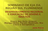 Angra dos Reis, Itaguaí, Mangaratiba, Parati, Resende, Rio Claro e Seropédica Jane Paiva janepaiva@terra.com.br.
