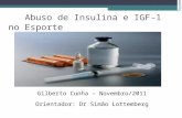 Gilberto Cunha – Novembro/2011 Orientador: Dr Simão Lottemberg Abuso de Insulina e IGF-1 no Esporte.