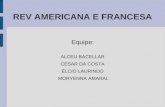 REV AMERICANA E FRANCESA Equipe: ALCEU BACELLAR CÉSAR DA COSTA ÉLCIO LAURINDO MORYENNA AMARAL.