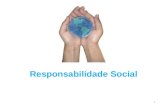 Responsabilidade Social 1. Responsabilidade: reconhecer, aceitar e estabelecer respostas nas conseqüências de um comportamento realizado consciente e.
