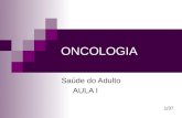 ONCOLOGIA Saúde do Adulto AULA I 1/37. Câncer Oncologia: oncos (tumor) = estudo de tumores. Neoplasia: neo (novo) / plasia (crescimento) = crescimento.
