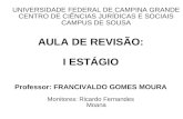 UNIVERSIDADE FEDERAL DE CAMPINA GRANDE CENTRO DE CIÊNCIAS JURÍDICAS E SOCIAIS CAMPUS DE SOUSA AULA DE REVISÃO: I ESTÁGIO Professor: FRANCIVALDO GOMES MOURA.