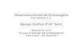 Desenvolvimento de Embalagens Prof. Gilberto T. Jr. Design Gráfico 3°/4° Sem. Material do Livro: O que é Design de Embalagens Giles Calver – Ed. Bookman.