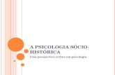A P SICOLOGIA S ÓCIO -H ISTÓRICA Uma perspectiva crítica em psicologia.