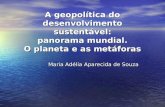 A geopolítica do desenvolvimento sustentável: panorama mundial. O planeta e as metáforas Maria Adélia Aparecida de Souza.