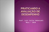 Prof. Luís Carlos Nebenzahl Maio / 2010. A avaliação de Desempenho (AD) em si não constitui técnica de modificação de comportamento. Ela deve ser considerada.