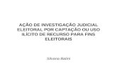 AÇÃO DE INVESTIGAÇÃO JUDICIAL ELEITORAL POR CAPTAÇÃO OU USO ILÍCITO DE RECURSO PARA FINS ELEITORAIS Silvana Batini.