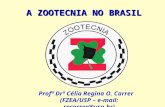 A ZOOTECNIA NO BRASIL Profª Drª Célia Regina O. Carrer (FZEA/USP – e-mail: recarrer@usp.br)