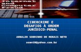 CIBERCRIME E DESAFIOS À ORDEM JURÍDICO-PENAL JURÍDICO-PENAL ARNALDO SOBRINHO DE MORAIS NETO asmn10@yahoo.com.br.
