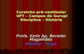Cursinho pré-vestibular UFT – Campus de Gurupi Disciplina – História Profa. Keile Ap. Beraldo Magalhães Monitor - Hugo.