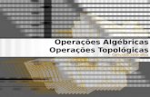 Operações Algébricas Operações Topológicas > Computação Gráfica.