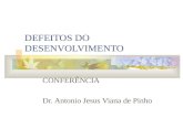 DEFEITOS DO DESENVOLVIMENTO CONFERÊNCIA Dr. Antonio Jesus Viana de Pinho.