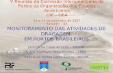 MONITORAMENTO DAS ATIVIDADES DE DRAGAGEM EM PORTOS BRASILEIROS José Carlos Cesar Amorim – IME/FRF Sylvia Niemeyer Pinheiro Lima – CPEA Fátima de Freitas.