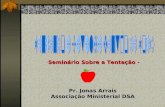 -Seminário Sobre a Tentação - Pr. Jonas Arrais Associação Ministerial DSA.