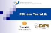 PDI em TerraLib Time TerraLib. TerraLib Biblioteca de software para construção de SIGs: Código fonte aberto ( GNU Lesser General Public License ) Público.