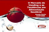 O Mercado de Vending e as Tendências em Alimentação Saudável Renata Rocha 21/07/2006.