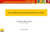 Assistência Farmacêutica no SUS. Silvana Nair Leite DAF/SCTIE/MS Março/2009 Ministério da Saúde Secretaria de Ciência, Tecnologia e Insumos Estratégicos.