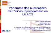 Panorama das publicações eletrônicas representadas na LILACS Maria Regina Chiquetto Sueli Mitiko Yano BIREME/OPS/OMS IV Reunião de Coordenação Regional.