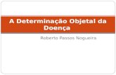Roberto Passos Nogueira A Determinação Objetal da Doença.