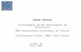 Joana Santos Investigadora de Pós-doutoramento em Astrofisica INAF-Osservatorio Astronomico di Trieste [Licenciatura Fisica, 2002, FCUL-Lisboa] Lisboa,