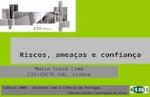 Riscos, ameaças e confiança Maria Luisa Lima CIS/ISCTE-IUL, Lisboa Ciência 2008 – Encontro com a Ciência em Portugal, Ciências sociais e percepção de riscos.