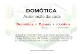 Http:// DOMÓTICA DOMÓTICA Automação da casa Domótica=Domus+robótica (casa)(automação) A DOMÓTICA PERMITE A GESTÃO DE TODOS OS.