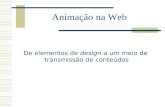 Animação na Web De elementos de design a um meio de transmissão de conteúdos.