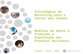 Estratégias de Marketing para o Sector dos Vinhos Medidas de Apoio à Promoção e Exportação dos Produtos Nacionais Coimbra, 4 Abril, 2008.