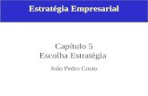 Estratégia Empresarial Capítulo 5 Escolha Estratégia João Pedro Couto.