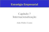 Estratégia Empresarial Capítulo 7 Internacionalização João Pedro Couto.