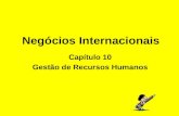 Negócios Internacionais Capítulo 10 Gestão de Recursos Humanos.
