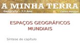 ESPAÇOS GEOGRÁFICOS MUNDIAIS Síntese do capítulo Carlos Moucho Geografia – 7.º Ano.