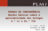REGRAS DE CONCORRÊNCIA Noções básicas sobre a aplicabilidade dos Artigos 4.º LC e 81.º TCE 3.ª aula - 26 de Setembro de 2008 Maria João Melícias.