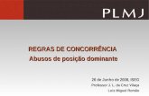 REGRAS DE CONCORRÊNCIA Abusos de posição dominante 26 de Junho de 2008, ISEG Professor J. L. da Cruz Vilaça Luis Miguel Romão.