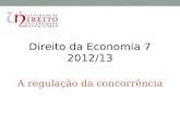 Direito da Economia 7 2012/13 A regulação da concorrência.