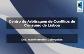 Centro de Arbitragem de Conflitos de Consumo de Lisboa Dra. Isabel Mendes Cabeçadas.