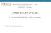 1 Direito da Comunicação V – Protecção jurídica de dados pessoais Profa. Maria Eduarda Gonçalves Mercado em Comunicação, Media e Justiça Mestrado em Direito.