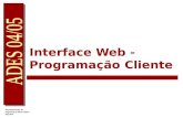 Interface Web - Programação Cliente. JavaScript O JavaScript é uma linguagem de scripting, orientada a objectos e independente de plataformas Criada pela.