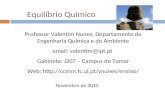 Equilíbrio Químico Professor Valentim Nunes, Departamento de Engenharia Química e do Ambiente email: valentim@ipt.pt Gabinete: J207 – Campus de Tomar Web: