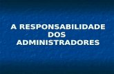 A RESPONSABILIDADE DOS ADMINISTRADORES. RESPONSABILIDADE DOS ADMINISTRADORES Responsabilidade Penal FISCAL Declaração de Insolvência Contra- Ordenações.