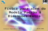 Física para além do Modelo Padrão & Dimensões Extra Pedro Ribeiro, grupo LIP-CMS Colóquio Experiência CMS 30/05/2006.